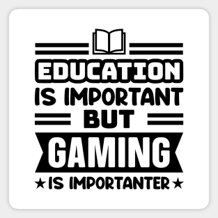 Education is important, but gaming is importanter Magnet